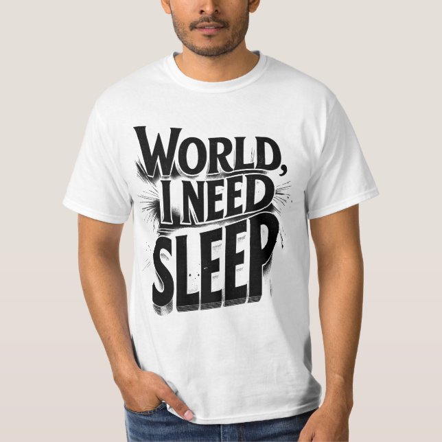 World, I Need Sleep Funny Typography Design T-Shirt (Front)