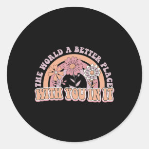 World Is A Better Place With You In It Mental Heal Classic Round Sticker