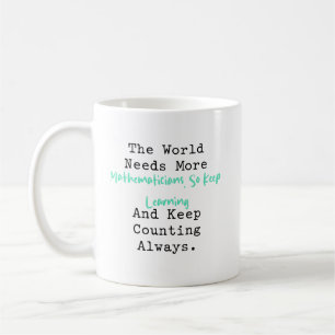 World Needs More Mathematicians Keep Learning Coffee Mug