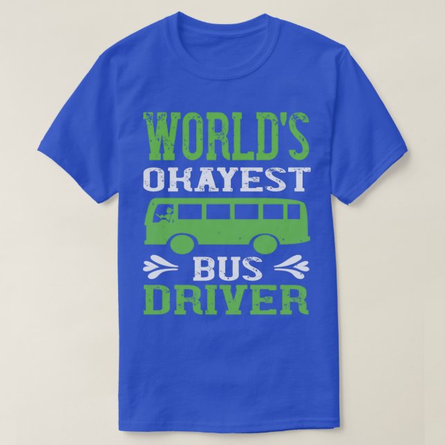 World Okayest Bus Driver Humor T-Shirt (Design Front)