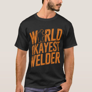 World Okayest Welder Funny Welding Humour Gift Shi T-Shirt