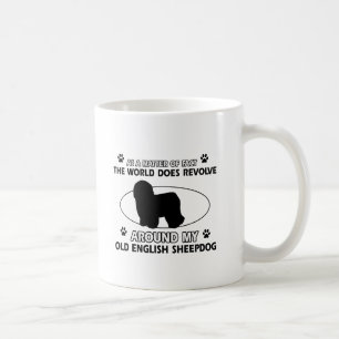 World revolves around my old english sheepdog coffee mug