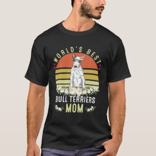 World´S Best Bull Terriers Mum Dog Mama Funny T-Shirt