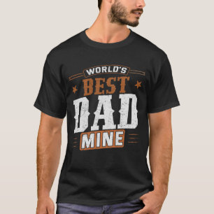 World’s Best Dad Mine – Heartfelt Father’s Gifts T-Shirt