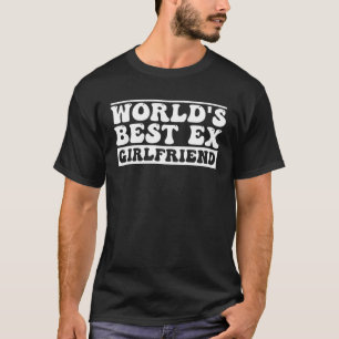 World s Best Ex Girlfriend  Trendy GF Women Girls T-Shirt