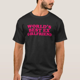 World s Best Ex Girlfriend Trendy GF Women Girls T-Shirt