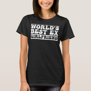 World s Best Ex Girlfriend Trendy GF Women Girls T-Shirt