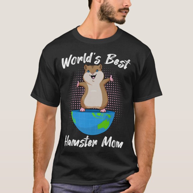 World S Best Hamster Mom T-Shirt (Front)