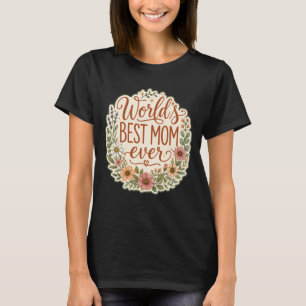 World’s Best Mum Ever Floral Garden Mother's Day T-Shirt