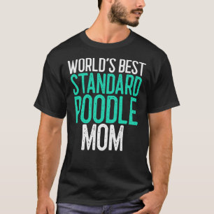 World S Best Standard Poodle Mum Dog Lover Gift T-Shirt