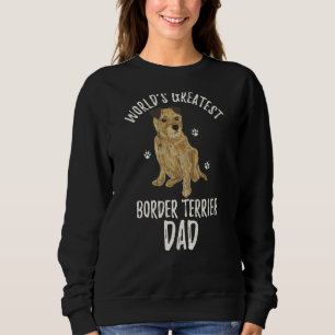 World S Greatest Border Terrier Dad Funny Dog Papa Sweatshirt