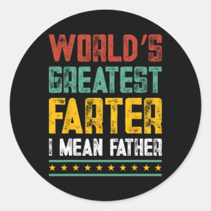 World&# s Greatest Farter I Mean Father Fathers D Classic Round Sticker