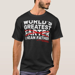 World s Greatest Farter I Mean Father Fathers Day T-Shirt