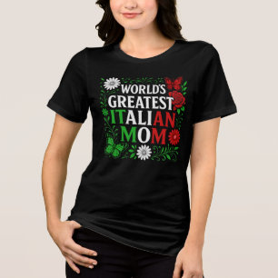 World’s Greatest Italian Mum Tri-Blend Shirt