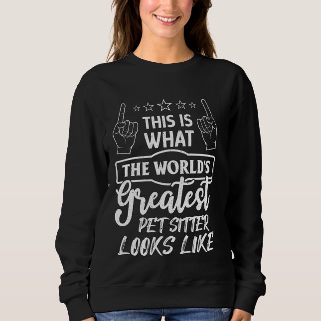 World S Greatest Pet Sitter  Pet Walker Dog Sitter Sweatshirt (Front)