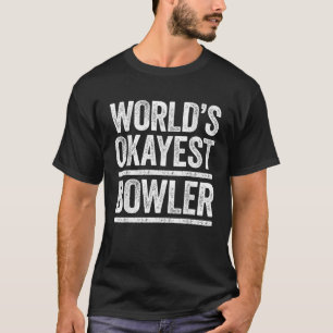 World s Okayest Bowler Best Bowler Ever T-Shirt