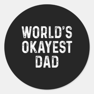 World&#; s Okayest Dad Funny Fathers Day Gift Classic Round Sticker