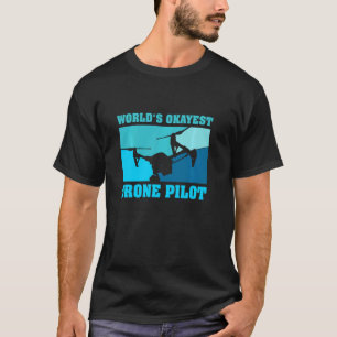 World S Okayest Drone Pilot L Drone Pilot T-Shirt