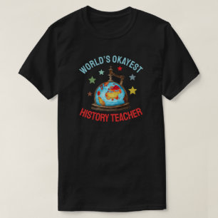 World’s Okayest History Teacher T-Shirt