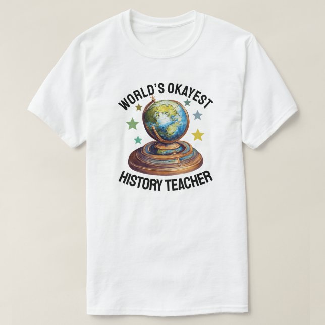 World’s Okayest History Teacher T-Shirt (Design Front)