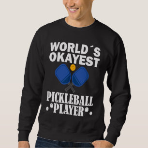 World`s okayest picklball player Pickleball Sweatshirt