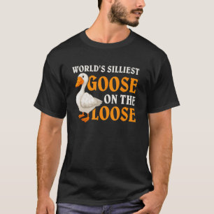 World s Silliest Goose On The Loose 5 T-Shirt