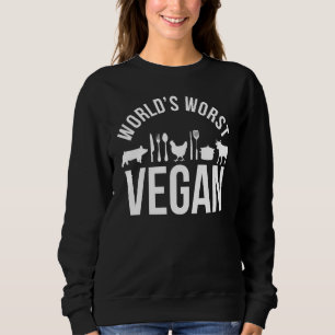 World S Worst Vegan Funny Meat Eater For Meat Sweatshirt