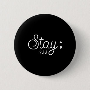 World Suicide Prevention Awareness Day, Stay; 988 6 Cm Round Badge