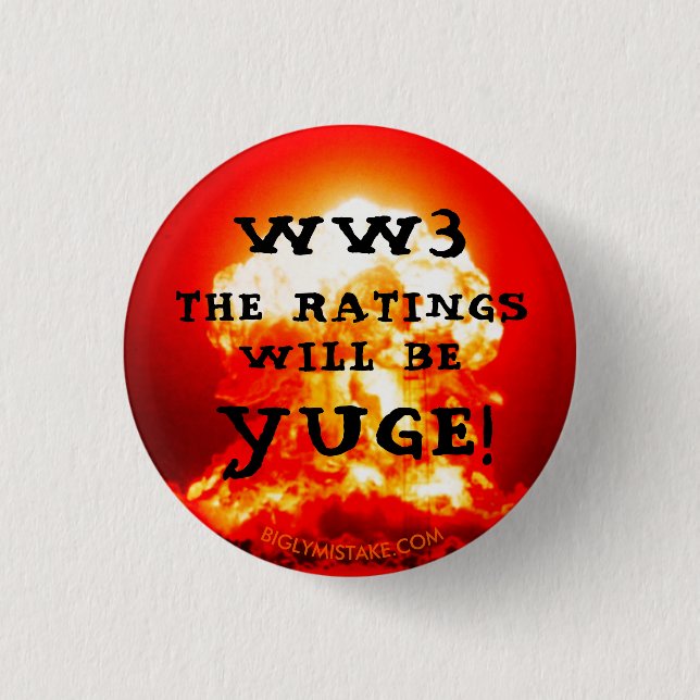 WORLD WAR 3 THE RATINGS WILL BE YUGE! CM ROUND BADGE (Front)