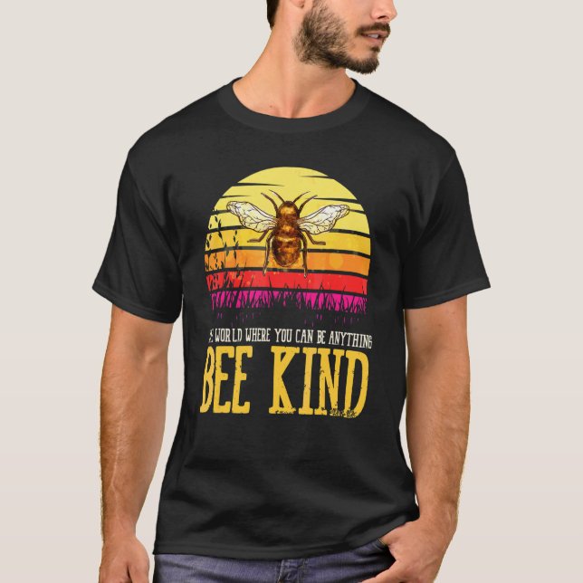 World Where You Can Be Anything Bee Kind Fly Bee T-Shirt (Front)