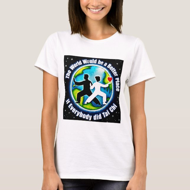 World Would Be Better with Tai Chi T-Shirt (Front)