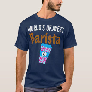 Worldamp39s Okayest Barista Monogram E T-Shirt