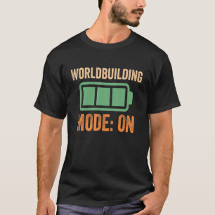 Worldbuilding Mode On Battery Design T-Shirt
