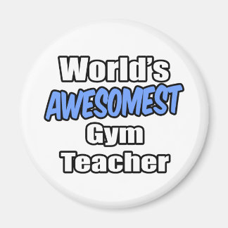 World's Awesomest Gym Teacher Magnet