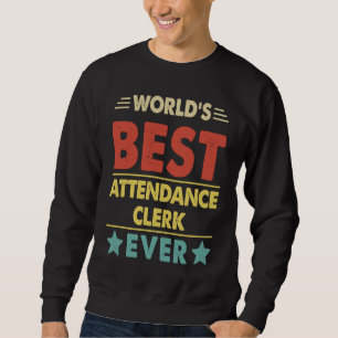 World's Best Attendance Clerk Ever 1 Sweatshirt
