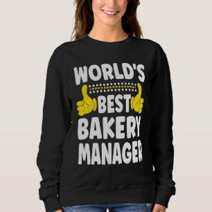 World's Best Bakery Manager Job Title Bakery Man Sweatshirt