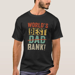 Worlds Best Bank Dad Joke Funny Fathers Day T-Shirt