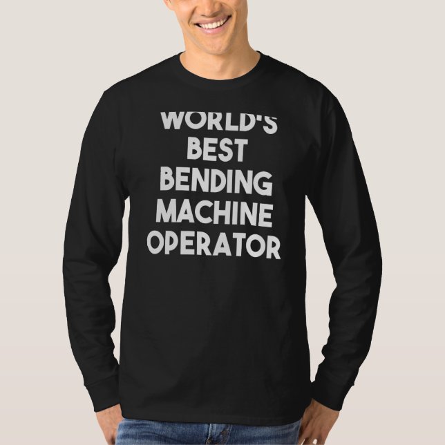World's Best Bending Machine Operator T-Shirt (Front)