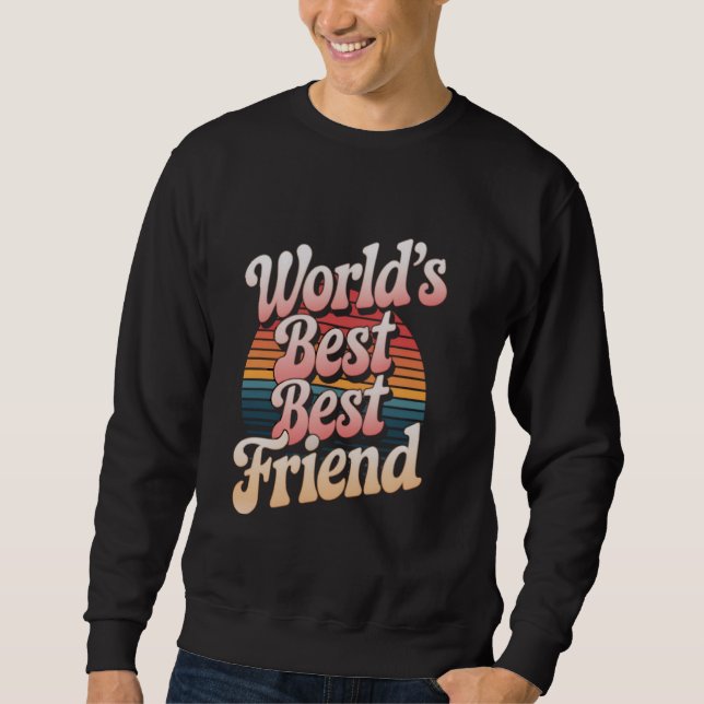 World's Best Best Friend Sweatshirt (Front)