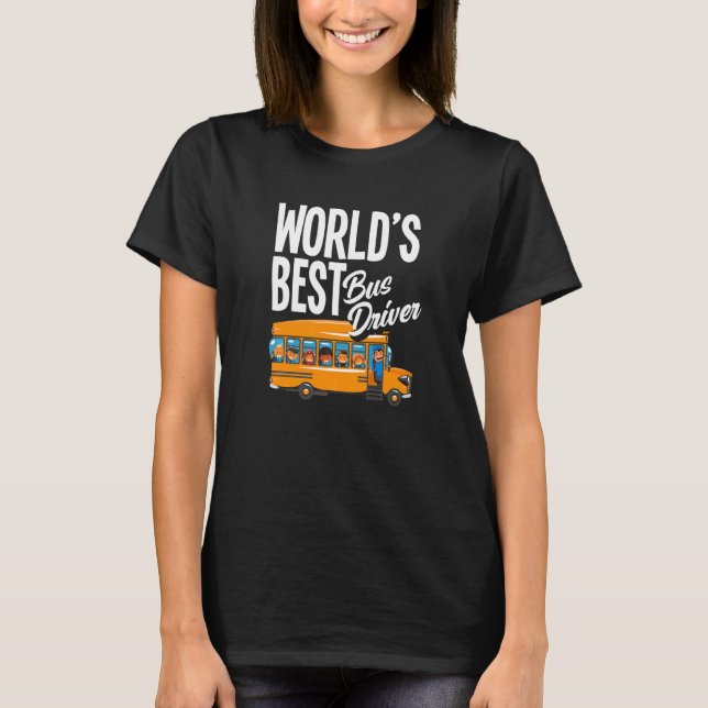 World's Best Bus Driver  School Bus Driver T-Shirt (Front)