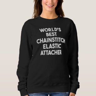 World's Best Chainstitch Elastic Attacher Sweatshirt