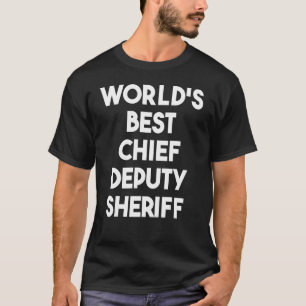 World's Best Chief Deputy Sheriff T-Shirt