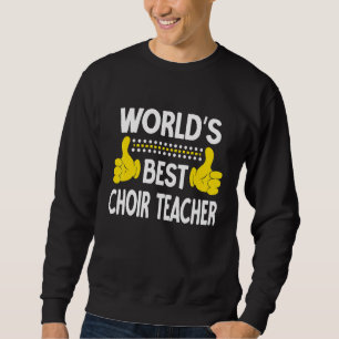 World's Best Choir Teacher Job Title Choir Teacher Sweatshirt