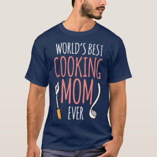 Worlds Best Cooking Mom Mother Cook Mommy Mama Mot T-Shirt