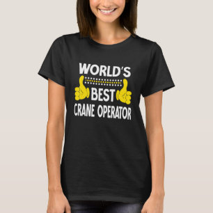 World's Best Crane Operator Job Title Crane Operat T-Shirt