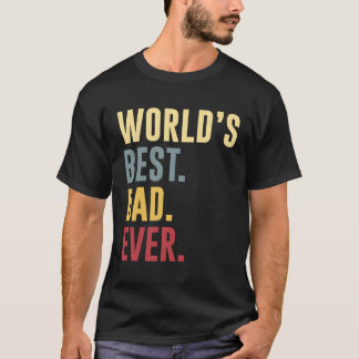 World'S Best Dad Ever Father'S Day T-Shirt