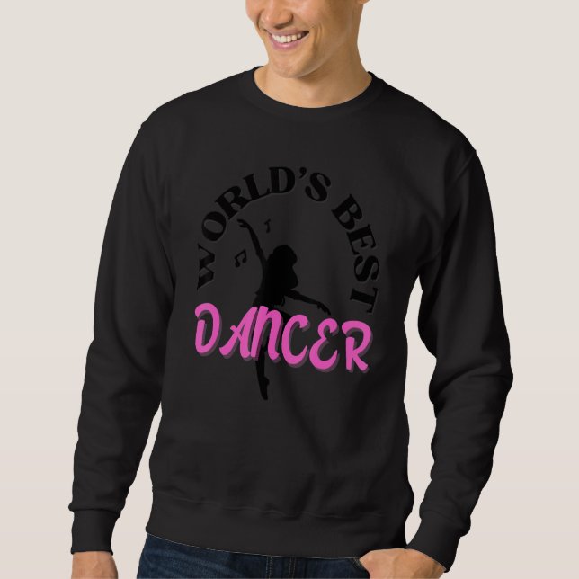 World's Best Dancer  Dancers  Dancing Sweatshirt (Front)