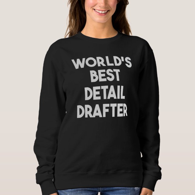 World's Best Detail Drafter   Sweatshirt (Front)