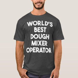 Worlds Best Dough Mier Operator T-Shirt