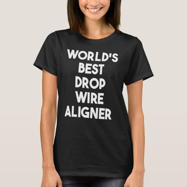 World's Best Drop Wire Aligner T-Shirt (Front)